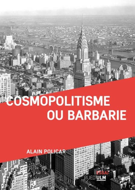 Cosmopolitisme ou barbarie by Alain Policar