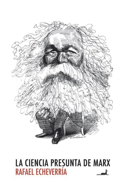 La ciencia presunta de Marx by Rafael Echeverria