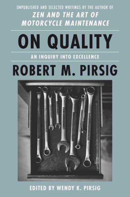 On Quality: An Inquiry into Excellence: Unpublished and Selected Writings by Robert M Pirsig