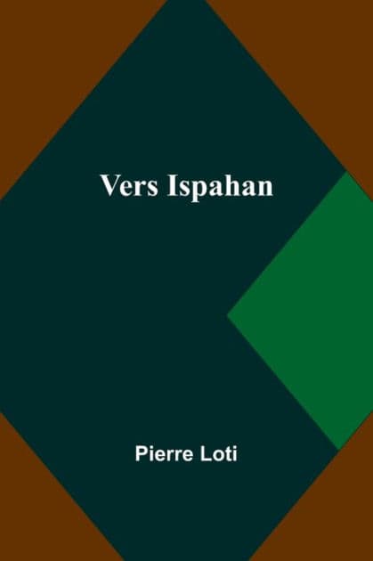 Vers Ispahan by Pierre Loti