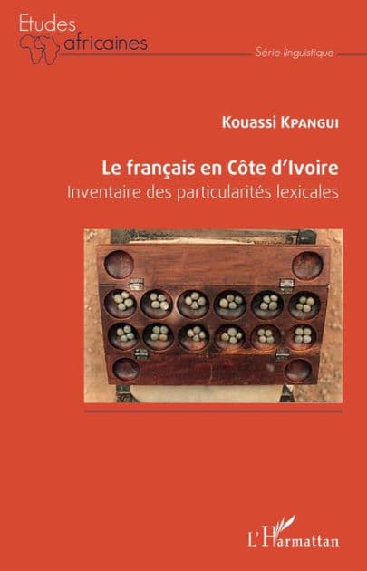 Le français en Côte d'Ivoire: Inventaire des particularités lexicales by Kouassi Kpangui