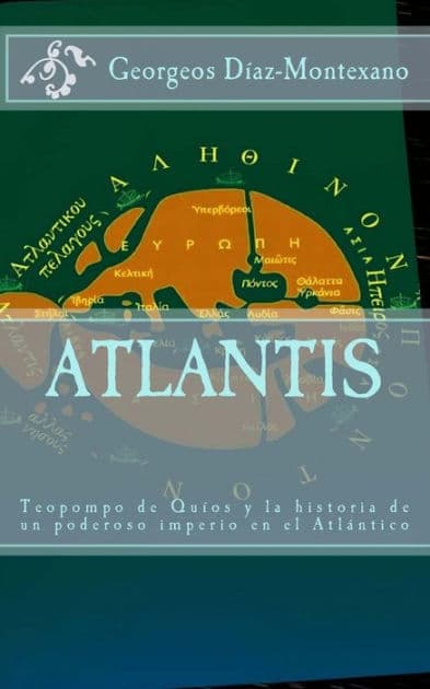 ATLANTIS. Teopompo de Quï¿½os y la historia de un poderoso imperio en el Atlï¿½ntico: Evidencias y pruebas indiciarias. Atlantidem extra Platonis. Comentarios y tradiciones clï¿½sicas sobre la Atlï¿½ntida, en fuentes ajenas a Platï¿½n... by Monik Perz