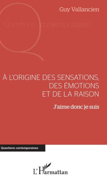 A l'origine des sensations, des émotions et de la raison: J'aime donc je suis by Guy Vallancien