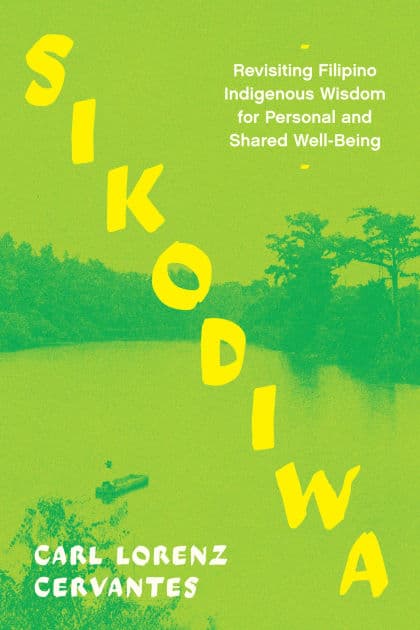 Sikodiwa: Revisiting Filipino Indigenous Wisdom for Personal and Shared Well-Being by Carl Lorenz Cervantes