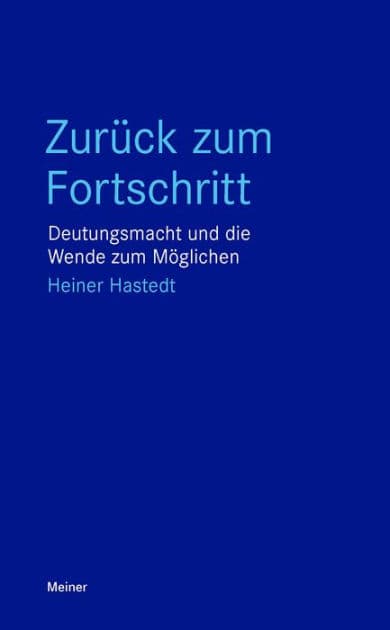 Zurück zum Fortschritt: Deutungsmacht und die Wende zum Möglichen by Heiner Hastedt