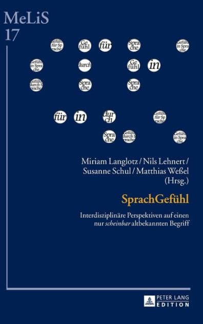 SprachGefuehl: Interdisziplinaere Perspektiven auf einen nur «scheinbar» altbekannten Begriff by Miriam Langlotz