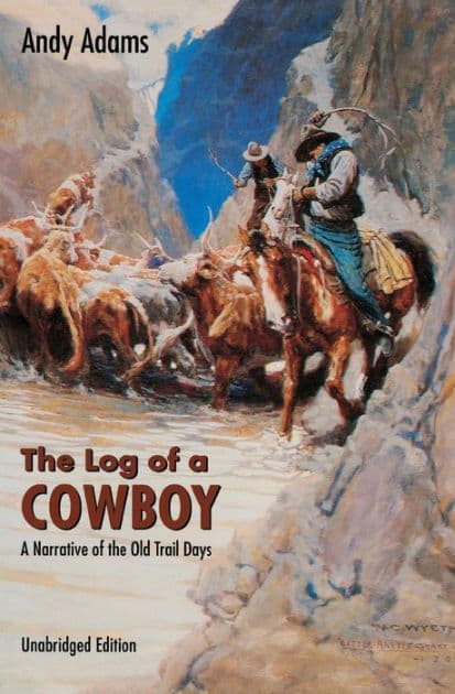 The Log of a Cowboy: A Narrative of the Old Trail Days by Andy Adams