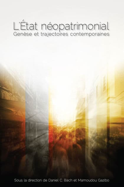 L'État néopatrimonial: Genèse et trajectoires contemporaines by Daniel C. Bach