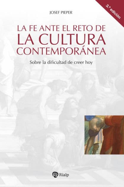 La fe ante el reto de la cultura contemporánea: Sobre la dificultad de creer hoy by Josef Pieper