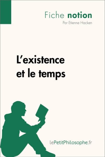 L'existence et le temps (Fiche notion): LePetitPhilosophe.fr - Comprendre la philosophie by Étienne Hacken