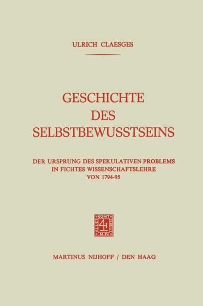 Geschichte des Selbstbewusstseins: Der Ursprung des Spekulativen Problems in Fichtes Wissenschaftslehre von 1794-95 by Ulrich Claesges