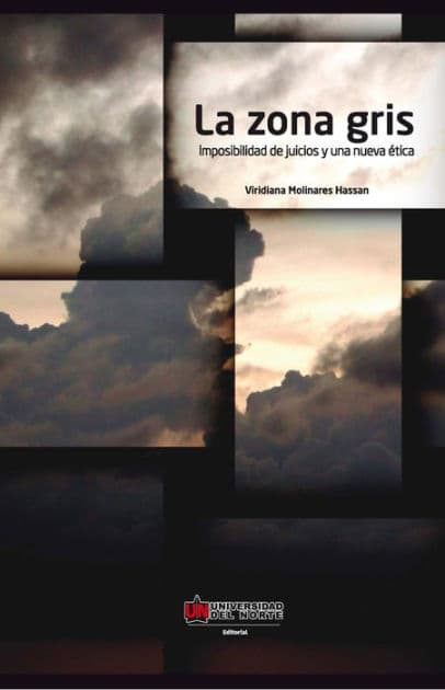 La zona gris: Imposibilidad de juicios y una nueva ética by Viridiana Molinares Hassan