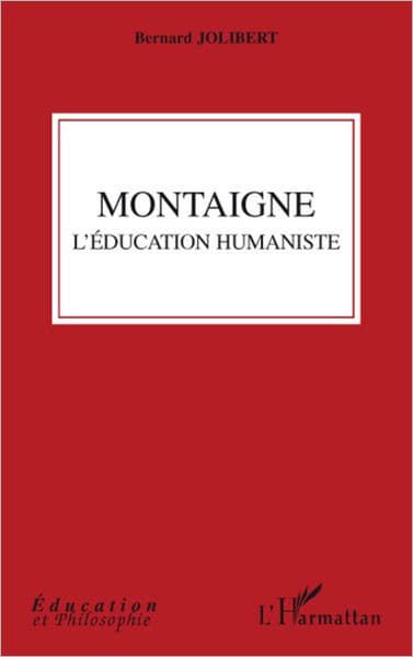 Montaigne: L'éducation humaniste by Bernard Jolibert