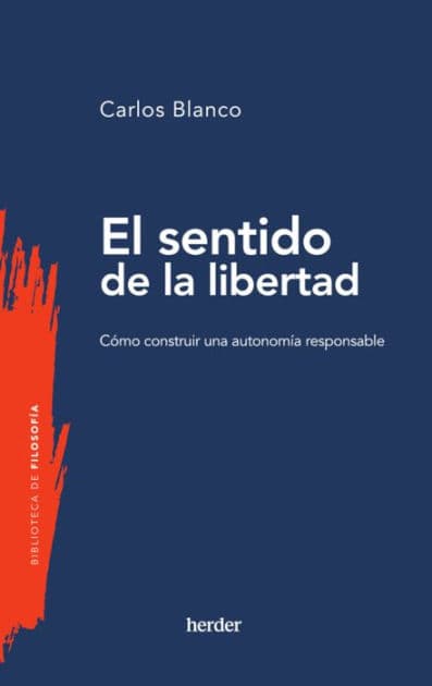El sentido de la libertad: Cómo construir una autonomía responsable by Carlos Blanco