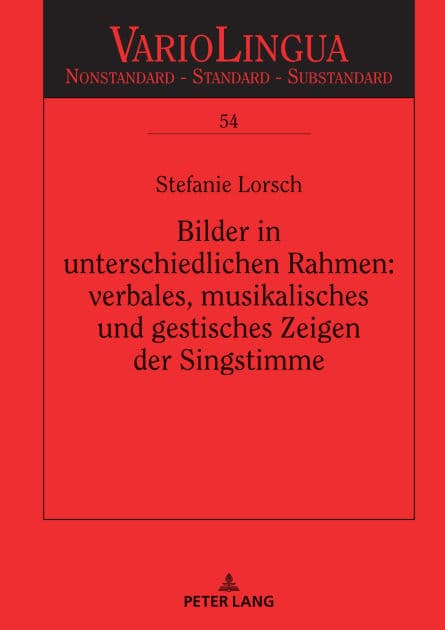 Bilder in unterschiedlichen Rahmen: verbales, musikalisches und gestisches Zeigen der Singstimme by Stefanie Lorsch