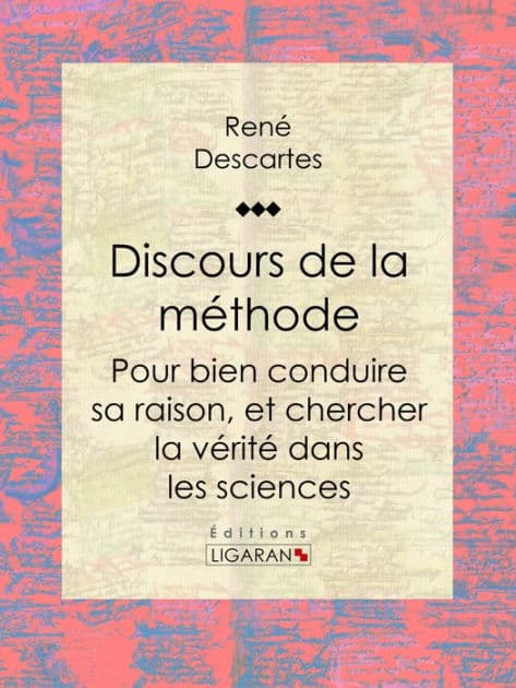 Discours de la méthode: Pour bien conduire sa raison, et chercher la vérité dans les sciences by Rene Descartes