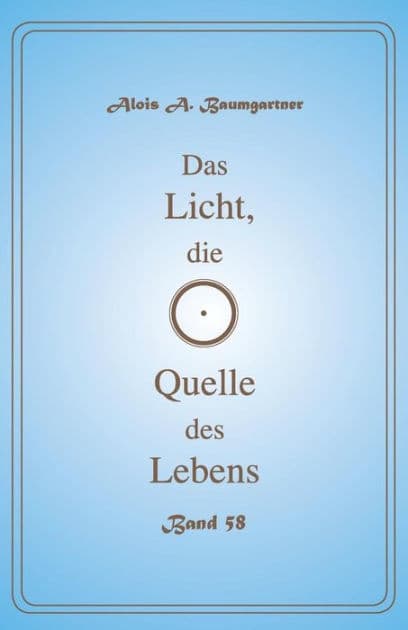 Das Licht, die Quelle des Lebens - Band 58 by Alois a Baumgartner