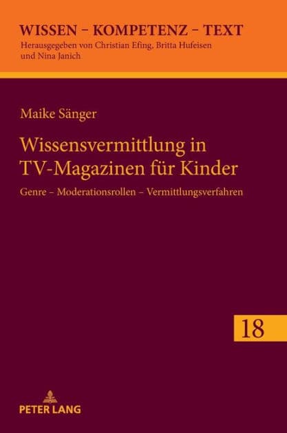 Wissensvermittlung in TV-Magazinen fuer Kinder: Genre - Moderationsrollen - Vermittlungsverfahren by Maike Sänger
