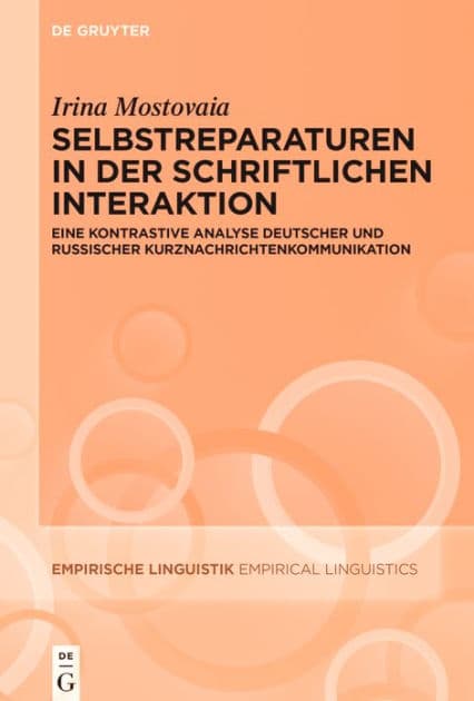 Selbstreparaturen in der schriftlichen Interaktion: Eine kontrastive Analyse deutscher und russischer Kurznachrichtenkommunikation by Irina Mostovaia
