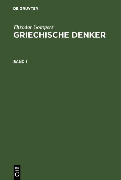 Theodor Gomperz: Griechische Denker. Band 1 by Theodor Gomperz