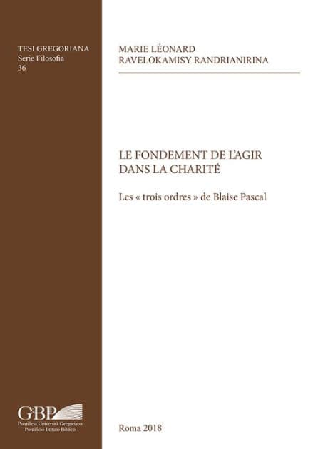 Le Fondament de l'Agir dans la Charite: Les trois ordres de Blaise Pascal by Marie Leonard Ravelokamisy Randrianirina