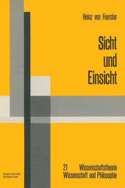 Sicht und Einsicht: Versuche zu einer operativen Erkenntnistheorie by Heinz Foerster