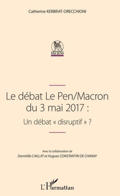 Le débat Le Pen/Macron du 3 mai 2017 : Un débat "disruptif" by Catherine Kerbrat-Orecchioni