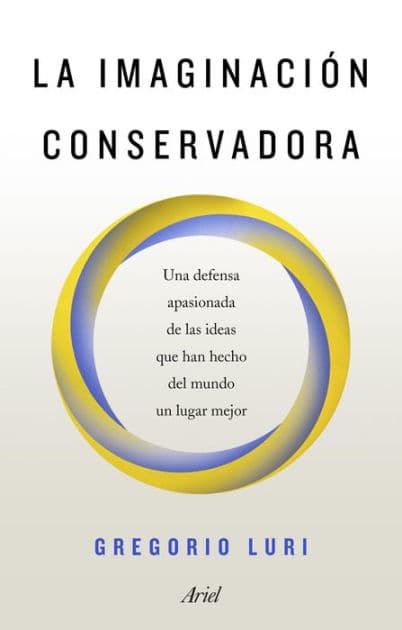 La imaginación conservadora: Una defensa apasionada de las ideas que han hecho del mundo un lugar mejor by Gregorio Luri