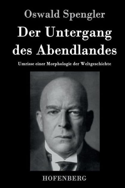 Der Untergang des Abendlandes: Umrisse einer Morphologie der Weltgeschichte by Oswald Spengler