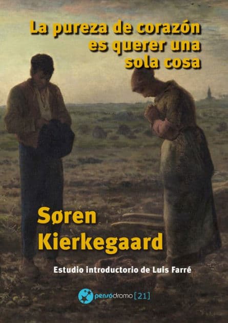 La pureza de corazón es querer una sola cosa: Traducción y estudio introductorio de Luis Farré by Søren Kierkegaard
