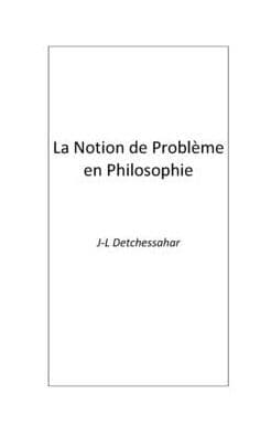 La Notion de Problï¿½me en Philosophie by Jean-luc Detchessahar