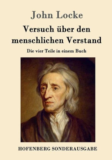 Versuch über den menschlichen Verstand: Die vier Teile in einem Buch by John Locke