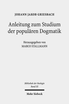 Anleitung zum Studium der popularen Dogmatik: 4 Auflagen: 1779-1789. Bibliothek der Neologie. Kritische Ausgabe in zehn Banden. Band III by Johann Jakob Griesbach