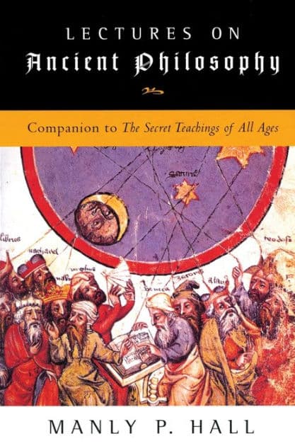 Lectures on Ancient Philosophy by Manly P. Hall