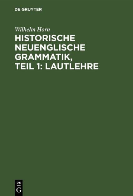Historische neuenglische Grammatik, Teil 1: Lautlehre by Wilhelm Horn
