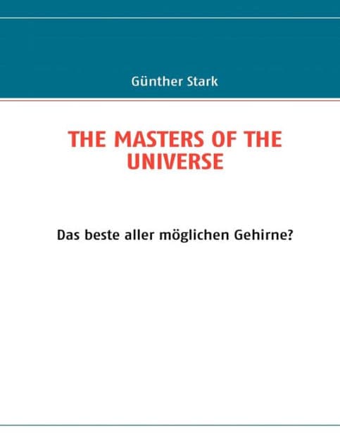 THE MASTERS OF THE UNIVERSE: Das beste aller möglichen Gehirne? by Gïnther Stark