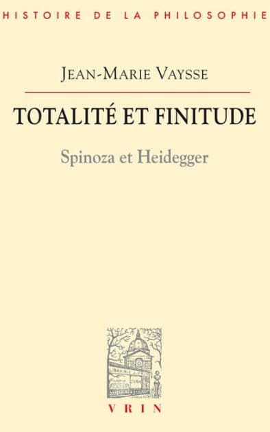 Totalite et finitude: Spinoza et Heidegger by Jean-Marie Vaysse