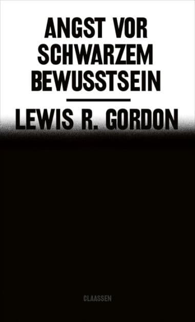 Angst vor Schwarzem Bewusstsein: Ein neues und wichtiges Nachdenken über Anti-Schwarzen Rassismus by Lewis R. Gordon
