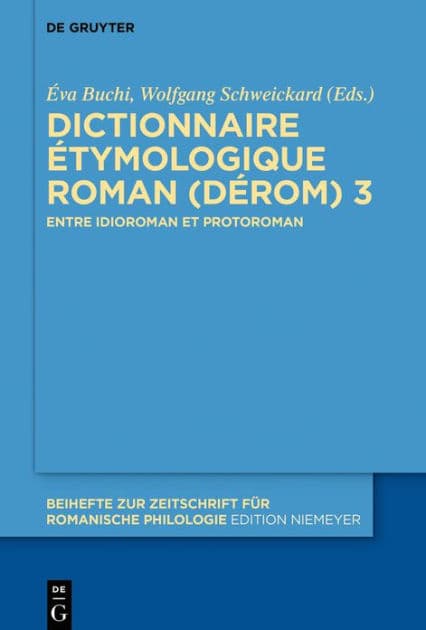 Dictionnaire Étymologique Roman (DÉRom) 3: Entre idioroman et protoroman by Éva Buchi