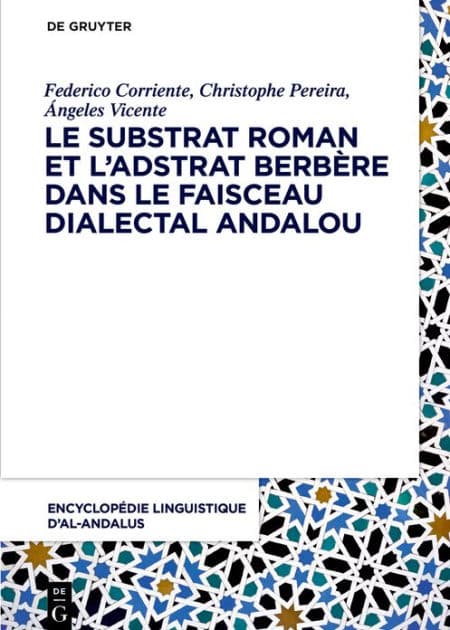 Le substrat roman et l'adstrat berbère dans le faisceau dialectal andalou by Federico Corriente