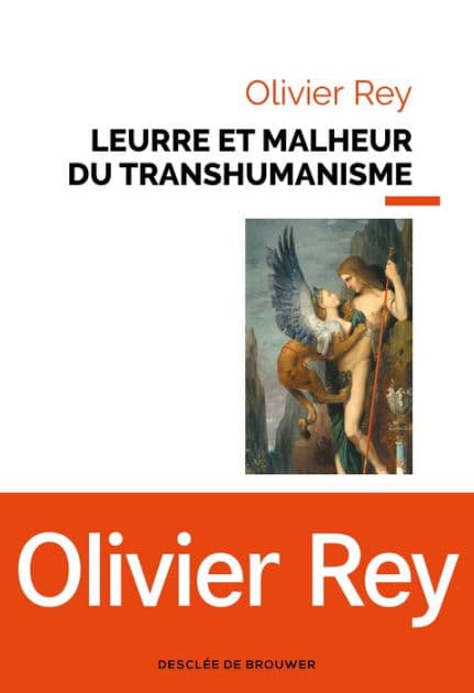 Leurre et malheur du transhumanisme by Olivier Rey