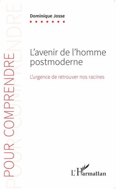 L'avenir de l'homme postmoderne: L'urgence de retrouver nos racines by Dominique Josse