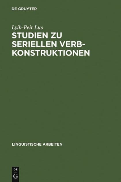 Studien Zu Seriellen Verbkonstruktionen: Ihre Syntax Und Semantik Im Chinesischen by Lyih-Peir Luo