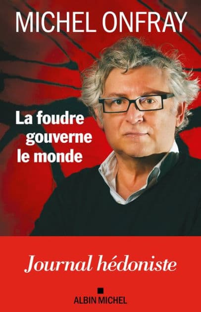 La Foudre gouverne le monde: Journal hédoniste by Michel Onfray