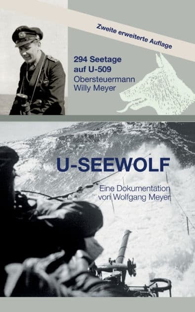 U-Seewolf: 294 Seetage auf U-509, Obersteuermann Willy Meyer, 2. erweiterte Auflage by Wolfgang Meyer
