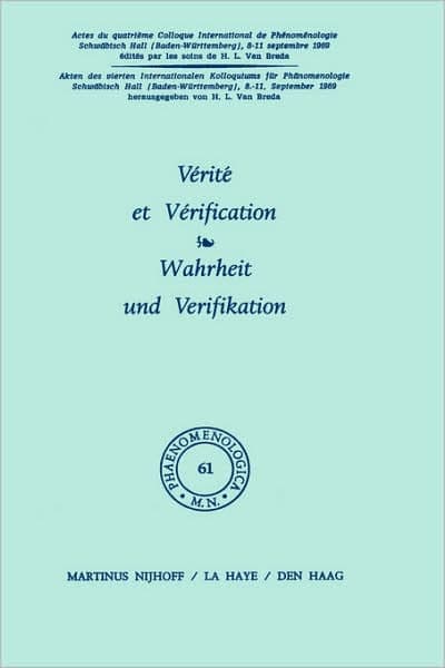 Vérité et vérification / Wahrheit und Verifikation: Actes du quatrième colloque international de phénoménologie / Akten des vierten Internationalen Kolloquiums für Phänomenologie, Baden-Württemberg, 8-11 sept. 1969 by H.L. van Breda