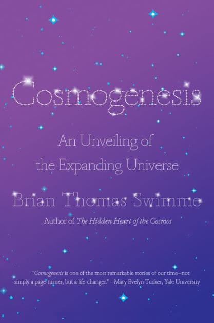 Cosmogenesis: An Unveiling of the Expanding Universe by Brian Thomas Swimme