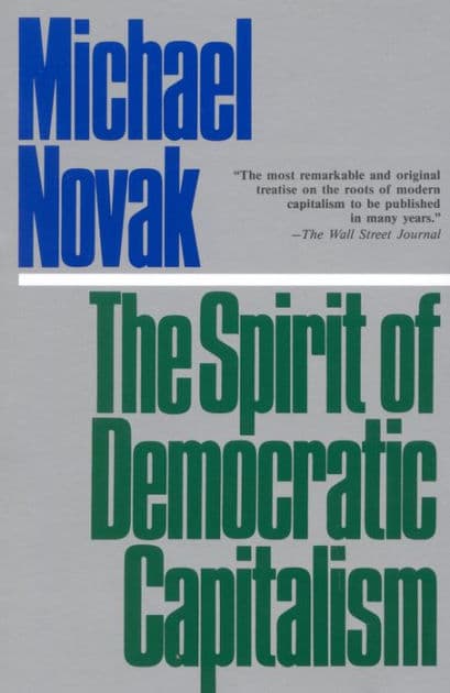 The Spirit of Democratic Capitalism by Michael Novak former U.S. Ambassador to the U.N. Human Rights Commission