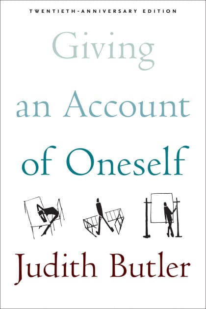 Giving an Account of Oneself: Twentieth Anniversary Edition, with a new preface by the author by Judith Butler