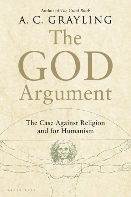 The God Argument: The Case Against Religion and for Humanism by A. C. Grayling